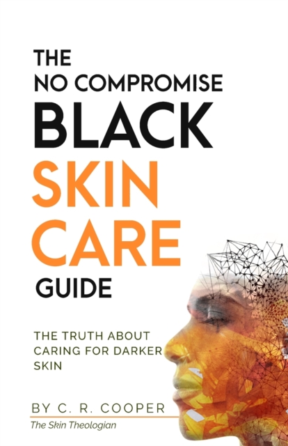 The No Compromise Black Skin Care Guide : The Truth About Caring For Darker Skin, Paperback / softback Book