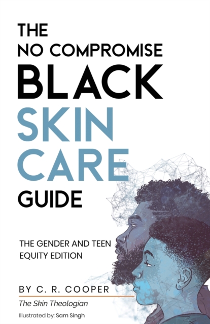 The No Compromise Black Skin Care Guide : The Gender and Teen Equity Edition, Paperback / softback Book