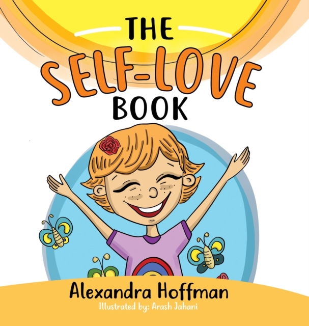 The Self-Love Book : A kids book about loving yourself, accepting who you are and celebrating what makes you special!, Hardback Book