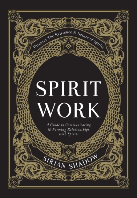 Spirit Work : A Guide to Communicating & Forming Relationships with Spirits, Hardback Book