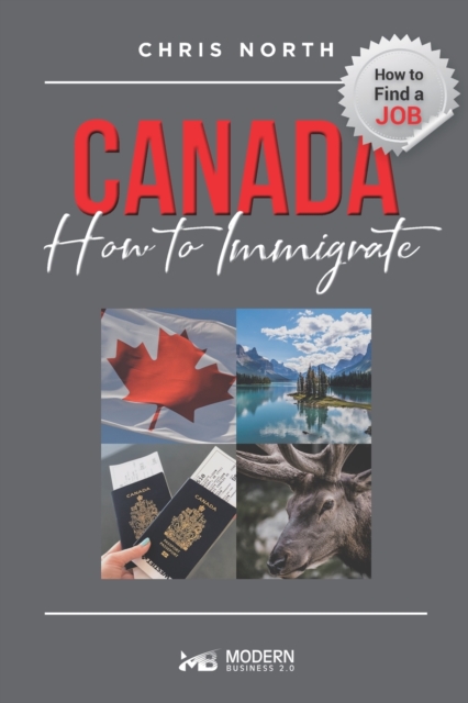 Canada How to Immigrate : How to Find job in Canada, Paperback / softback Book