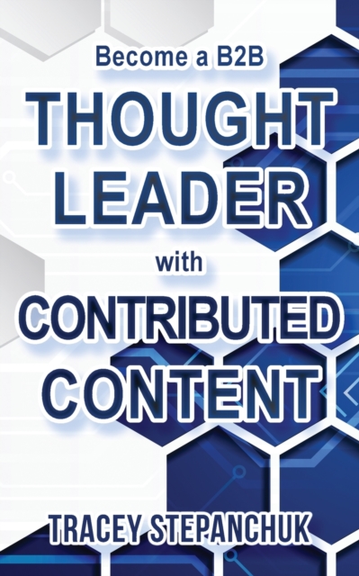 Become a B2B Thought Leader with Contributed Content, Paperback / softback Book