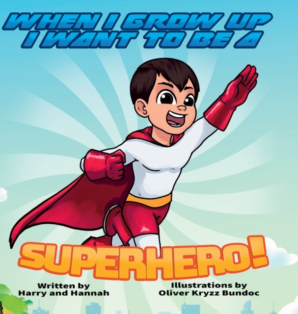 When I Grow Up I Want to Be a Superhero!, Hardback Book