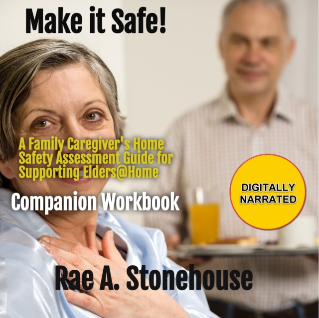 Make it Safe : A Family Caregiver's Home Safety Assessment Guide for Supporting Elders@Home Companion Workbook, eAudiobook MP3 eaudioBook