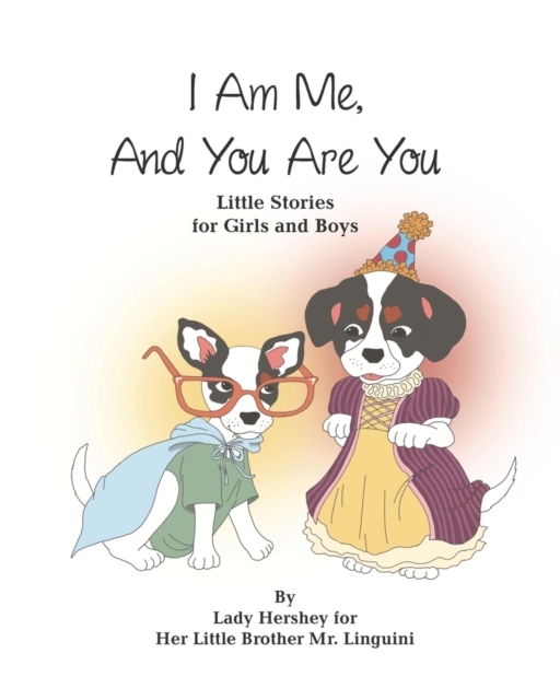 I Am Me, And You Are You Little Stories for Girls and Boys by Lady Hershey for Her Little Brother Mr. Linguini, EPUB eBook