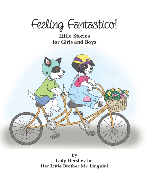 Feeling Fantastico! Little Stories for Girls and Boys by Lady Hershey for Her Little Brother Mr. Linguini, EPUB eBook