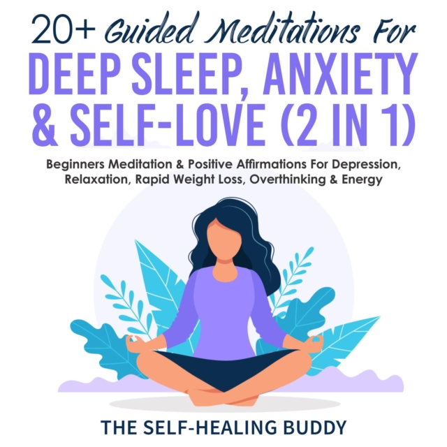 20+ Guided Meditations For Deep Sleep, Anxiety & Self-Love (2 in 1) : Beginners Meditation & Positive Affirmations For Depression, Relaxation, Rapid Weight Loss, Overthinking & Energy, EPUB eBook