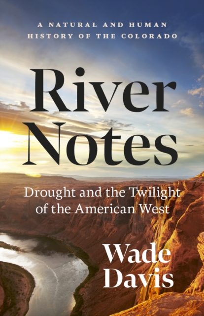 River Notes : A Natural and Human History of the Colorado (Revised Edition), Paperback / softback Book