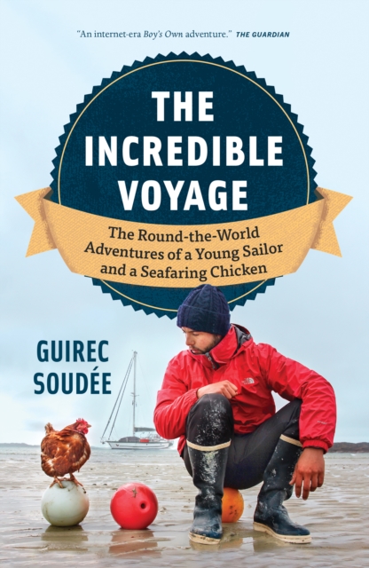 A Sailor, A Chicken, An Incredible Voyage : The Seafaring Adventures of Guirec and Monique, Paperback / softback Book