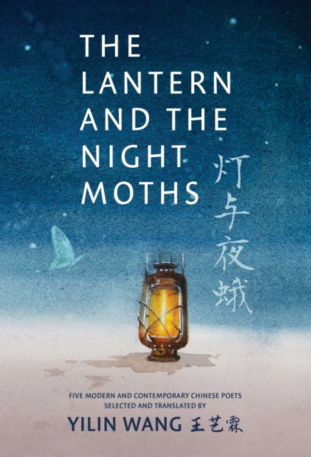 The Lantern and the Night Moths : Five Modern and Contemporary Chinese Poets in Translation, Paperback / softback Book