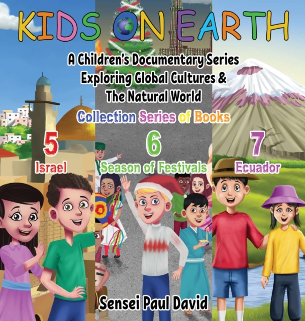 Kids On Earth : A Children's Documentary Series Exploring Global Cultures & The Natural World: COLLECTIONS SERIES OF BOOKS 5 6 7, Hardback Book