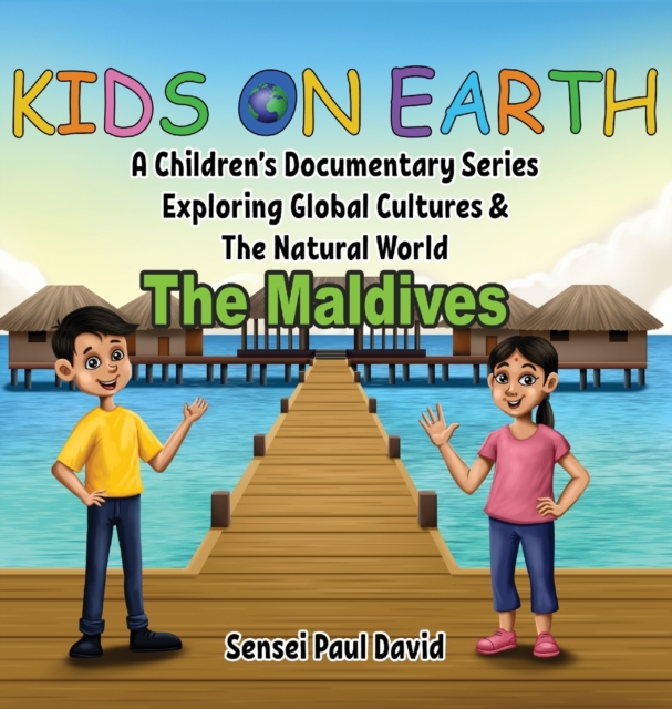 Kids On Earth : A Children's Documentary Series Exploring Global Cultures & The Natural World: THE MALDIVES, Hardback Book