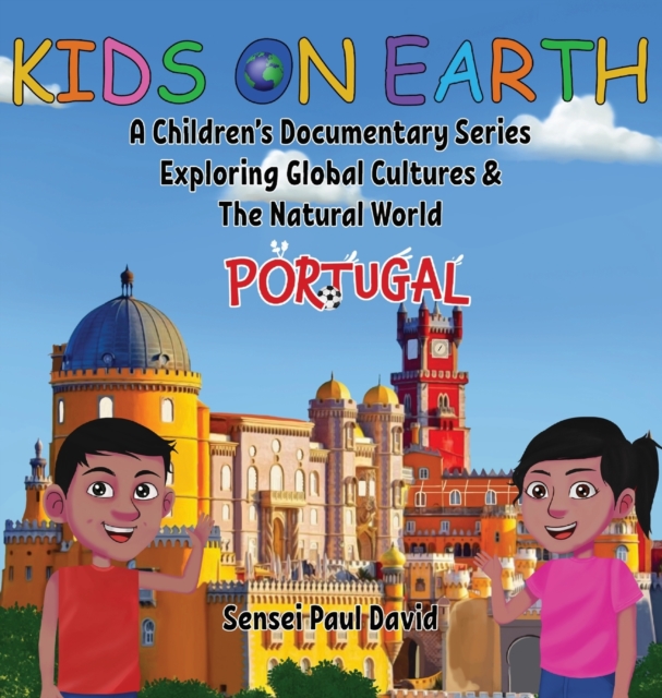 Kids On Earth : A Children's Documentary Series Exploring Global Cultures & The Natural World: PORTUGAL, Hardback Book