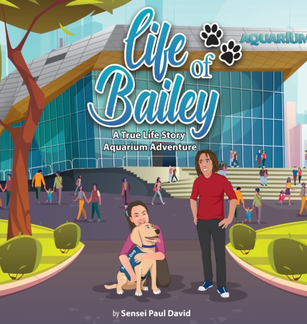 Life of Bailey : A True-Life Story: Aquarium Adventure, Hardback Book