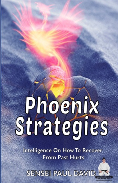 Phoenix Strategies : Intelligence On How To Recover From Past Hurts, Paperback / softback Book