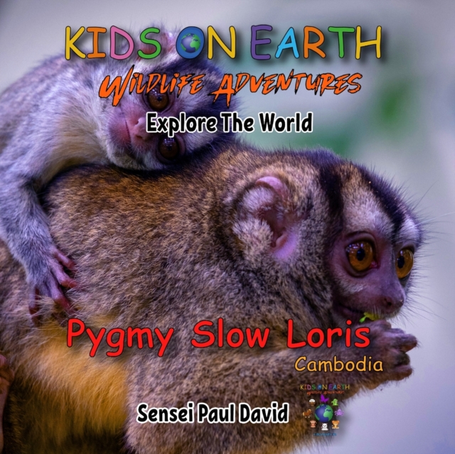 KIDS ON EARTH Wildlife Adventures - Explore The World Pygmy Slow Loris-Cambodia, Paperback / softback Book