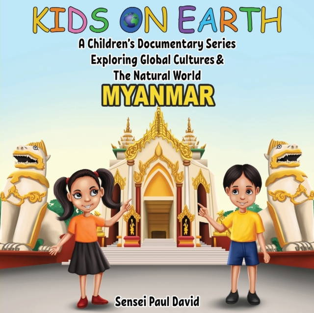 Kids On Earth A Children's Documentary Series Exploring Global Culture & The Natural World : Myanmar, Paperback / softback Book