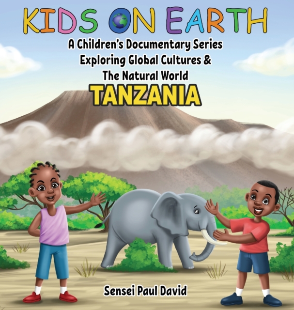 Kids On Earth : A Children's Documentary Series Exploring Global Cultures & The Natural World: Tanzania, Hardback Book