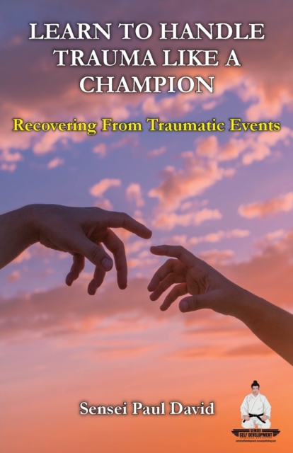 Learn To Handle Trauma Like A Champion : Recovering From Traumatic Events, Paperback / softback Book