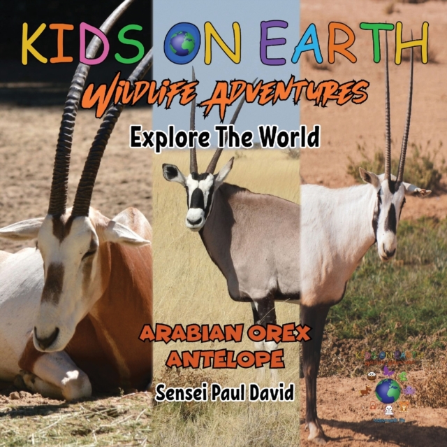 KIDS ON EARTH Wildlife Adventures - Explore The World : Arabian Oryx Antelope - Israel, Paperback / softback Book