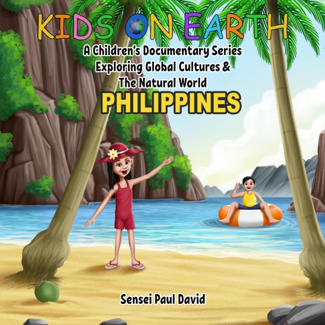 Kids On Earth - Philippines : A Children's Documentary Series Exploring Global Culture & The Natural World, EPUB eBook