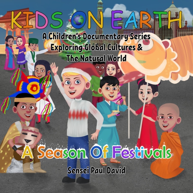 Kids On Earth A Children's Documentary Series Exploring Global Cultures and The Natural World  -  A Season Of Festivals, EPUB eBook