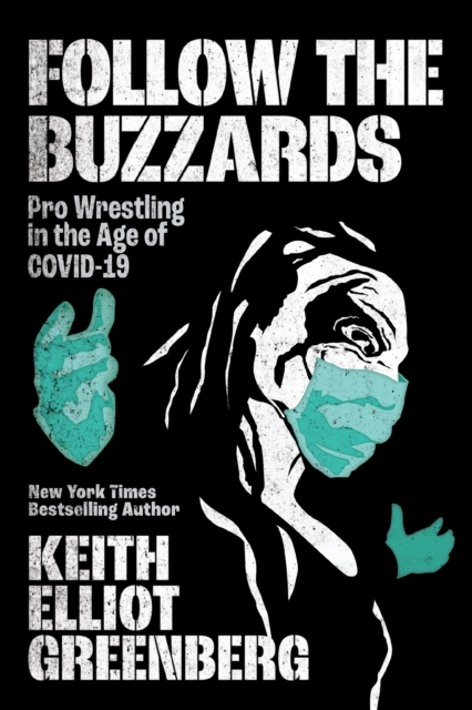 Follow The Buzzards : Pro Wrestling in the Age of COVID-19, PDF eBook