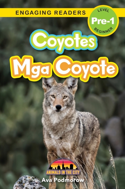 Coyotes : Bilingual (English/Filipino) (Ingles/Filipino) Mga Coyote - Animals in the City (Engaging Readers, Level Pre-1), Paperback / softback Book