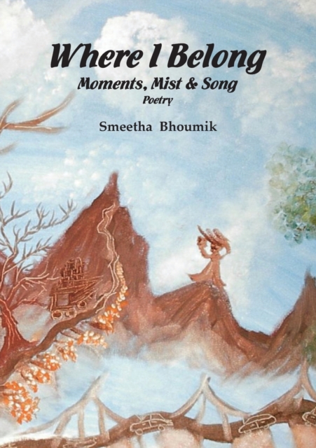 Where I Belong : Moments, Mist and Song: Poetry, Paperback / softback Book