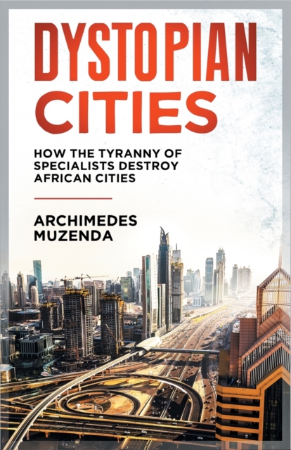 Dystopia : How the Tyranny of Specialists Destroy African Cities, Paperback / softback Book