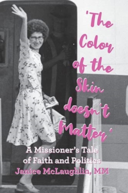 'The Color of the Skin doesn't Matter' : A Missioner's Tale of Faith and Politics, Paperback / softback Book