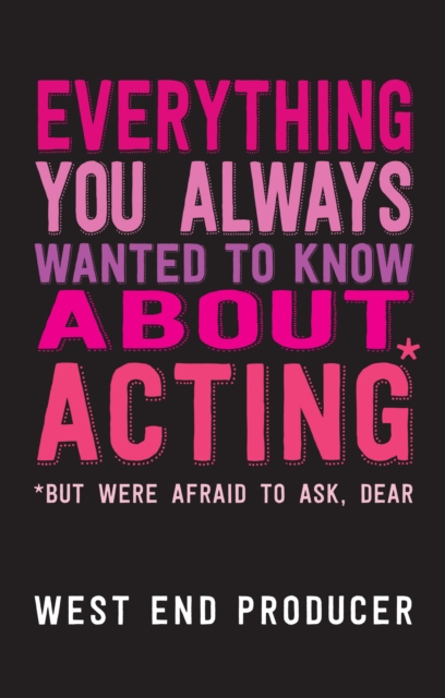 Everything You Always Wanted To Know About Acting (But Were Afraid To Ask, Dear), EPUB eBook
