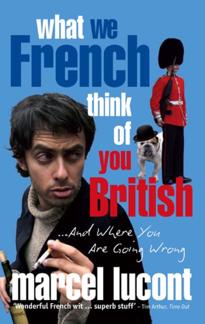 What We French Think of You British : ...And Where You Are Going Wrong, EPUB eBook