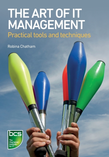 The Art of IT Management : Practical tools, techniques and people skills, Paperback / softback Book