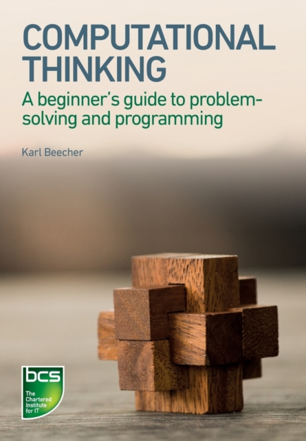 Computational Thinking : A beginner's guide to problem-solving and programming, Paperback / softback Book