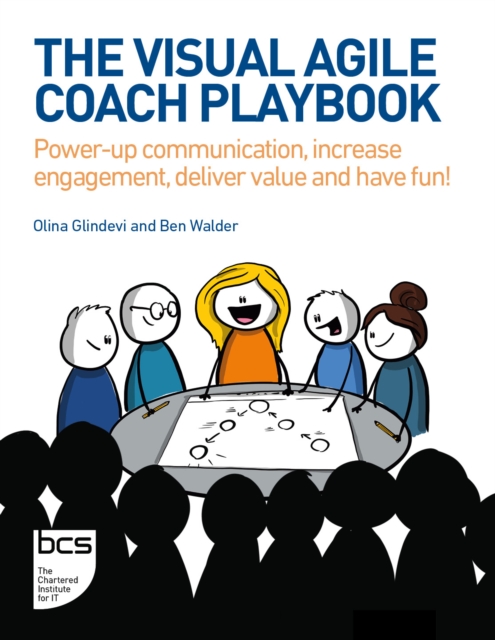 The Visual Agile Coach Playbook : Power-up communication, increase engagement, deliver value and have fun!, Paperback / softback Book
