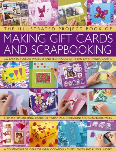 The Illustrated Project Book of Making Gift Cards and Scrapbooking : 360 Easy-to-follow Projects and Techniques with 2300 Lavish Photographs, Paperback Book