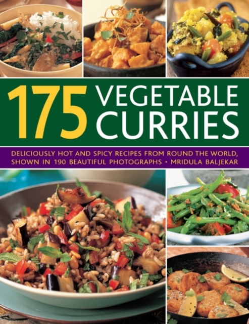 175 Vegetable Curries : Deliciously Hot and Spicy Recipes from Around the World, Shown in 190 Beautiful Photographs, Paperback / softback Book