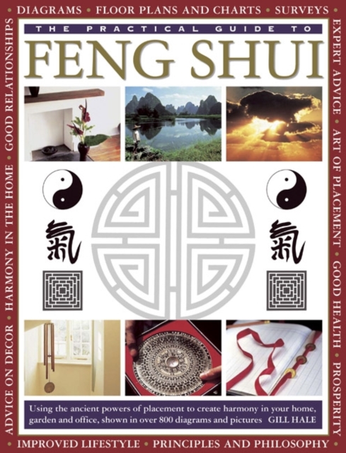 The Practical Guide to Feng Shui : Using the Ancient Powers of Placement to Create Harmony in Your Home, Garden and Office, Shown in Over 800 Diagrams and Pictures, Paperback Book
