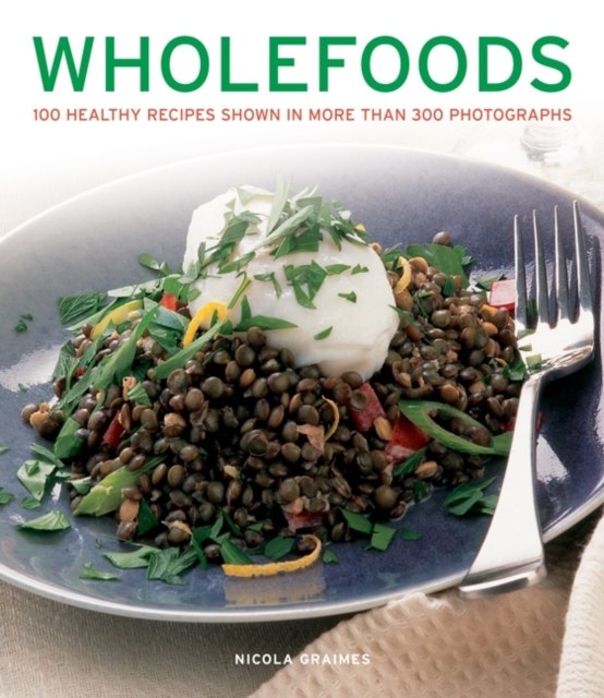 Wholefoods : 100 Healthy Recipes Shown in More Than 300 Photographs, Paperback / softback Book