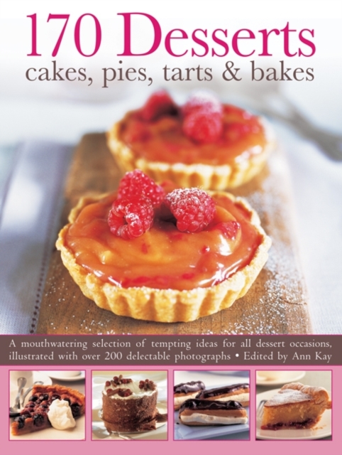 170 Desserts Cakes, Pies, Tarts & Bakes : A Mouthwatering Selection of Tempting Ideas for All Dessert Occasions, Paperback / softback Book