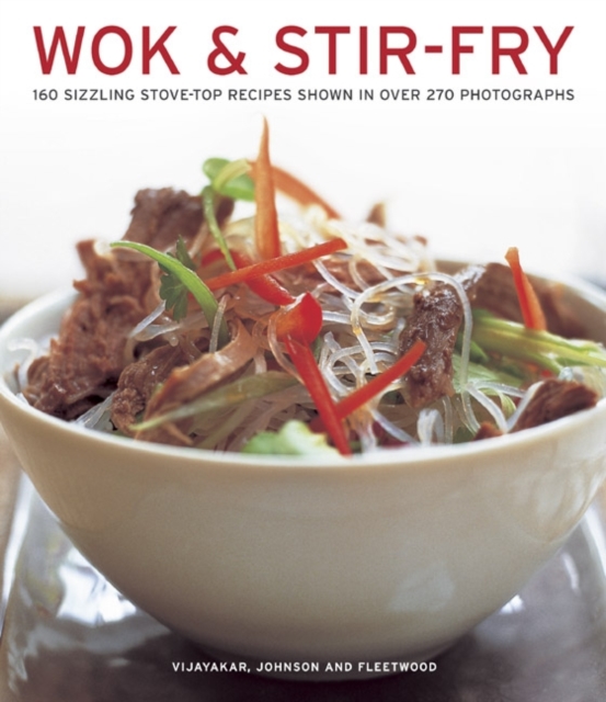 Wok & Stir-fry : 160 Sizzling Stove-top Recipes Shown in Over 270 Photographs, Paperback / softback Book