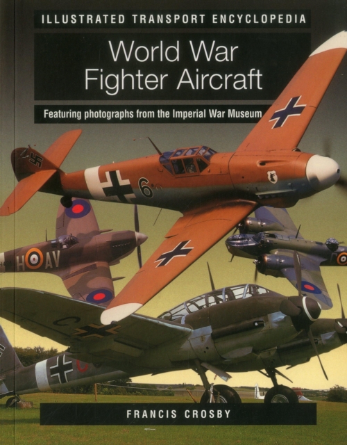 Illustrated Transport Encyclopedia : World War II Fighter Aircraft, Paperback Book