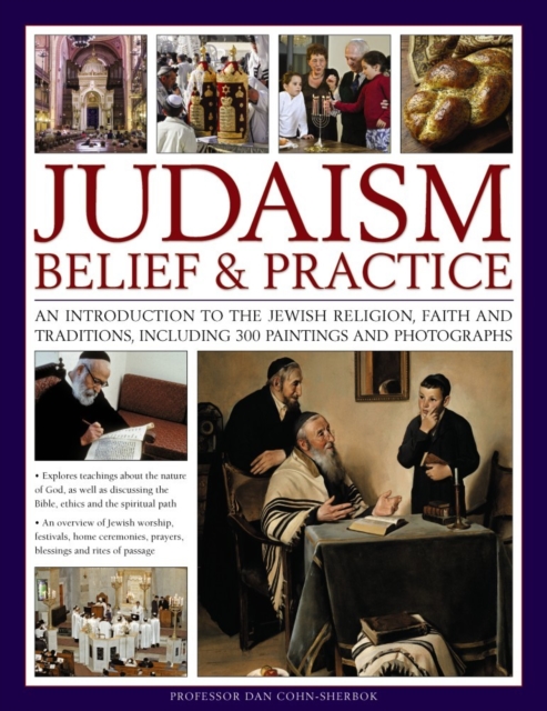 Judaism: Belief & Practice : An Introduction to the Jewish Religion, Faith and Traditions, Including 300 Paintings and Photographs, Paperback / softback Book