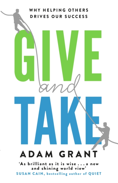 Give and Take : Why Helping Others Drives Our Success, Paperback / softback Book