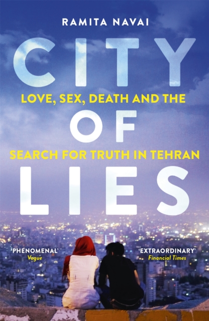 City of Lies : Love, Sex, Death and  the Search for Truth in Tehran, Paperback / softback Book
