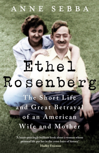 Ethel Rosenberg : The Short Life and Great Betrayal of an American Wife and Mother, Paperback / softback Book