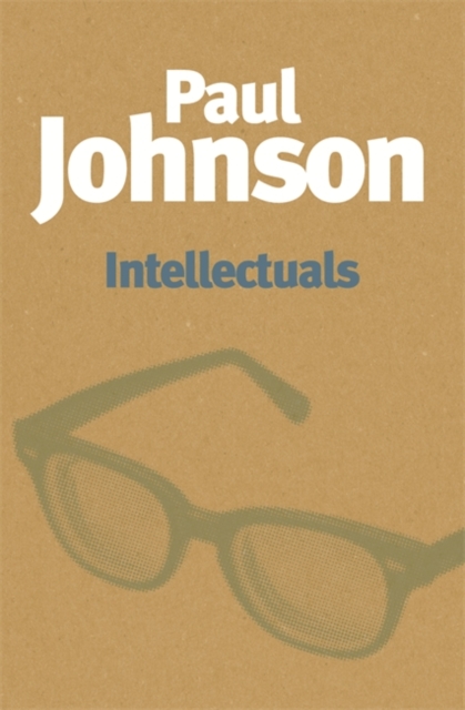 Intellectuals : A fascinating examination of whether intellectuals are morally fit to give advice to humanity, EPUB eBook