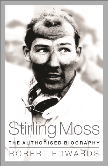 Stirling Moss : The Authorised Biography, Paperback / softback Book