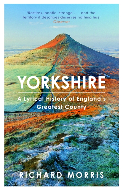 Yorkshire : A lyrical history of England's greatest county, Paperback / softback Book